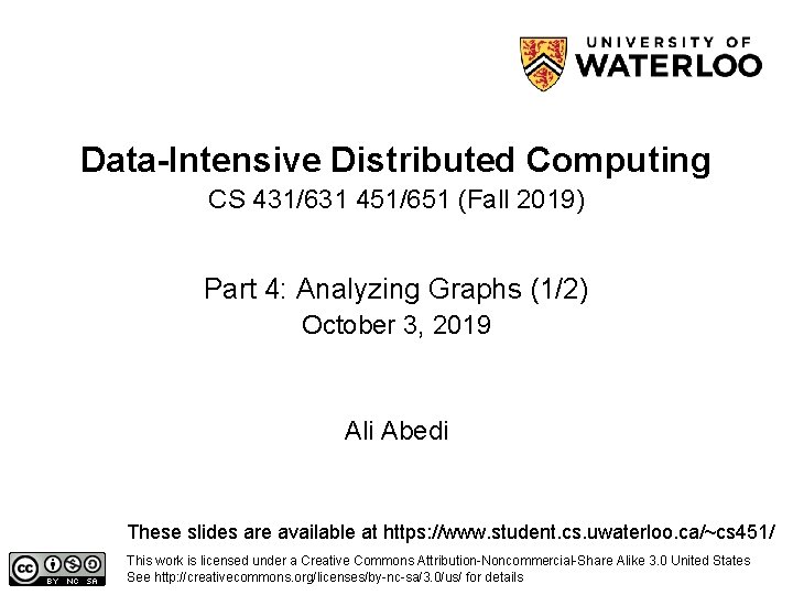 Data-Intensive Distributed Computing CS 431/631 451/651 (Fall 2019) Part 4: Analyzing Graphs (1/2) October