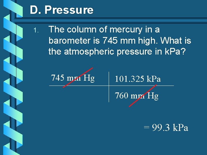 D. Pressure 1. The column of mercury in a barometer is 745 mm high.