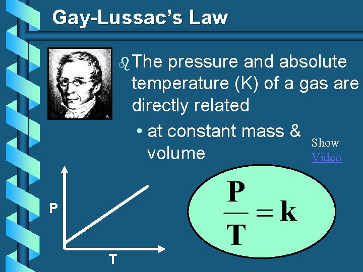 Gay-Lussac’s Law b The pressure and absolute temperature (K) of a gas are directly