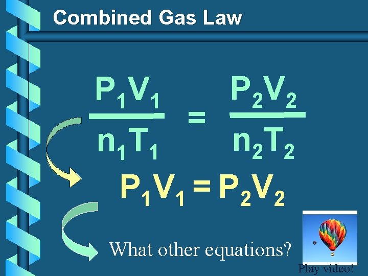 Combined Gas Law P 1 V 1 = P 2 V 2 n 2