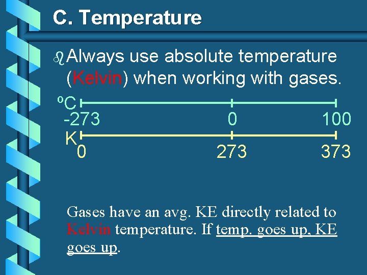 C. Temperature b Always use absolute temperature (Kelvin) when working with gases. ºC -273
