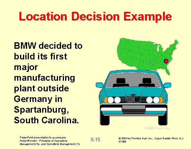 Location Decision Example BMW decided to build its first major manufacturing plant outside Germany