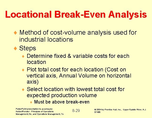 Locational Break-Even Analysis ¨ Method of cost-volume analysis used for industrial locations ¨ Steps