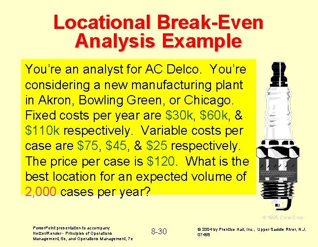 Locational Break-Even Analysis Example You’re an analyst for AC Delco. You’re considering a new