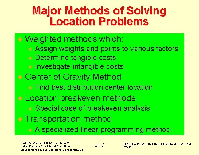 Major Methods of Solving Location Problems ¨ Weighted methods which: ¨ ¨ ¨ Assign