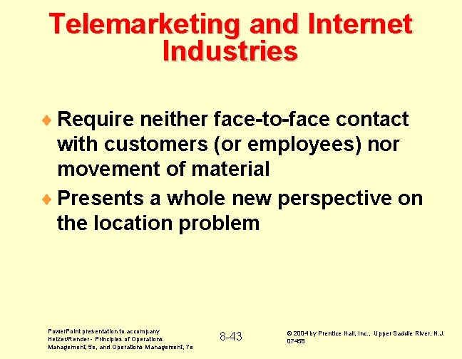 Telemarketing and Internet Industries ¨ Require neither face-to-face contact with customers (or employees) nor