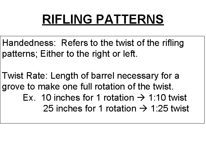 RIFLING PATTERNS Handedness: Refers to the twist of the rifling patterns; Either to the