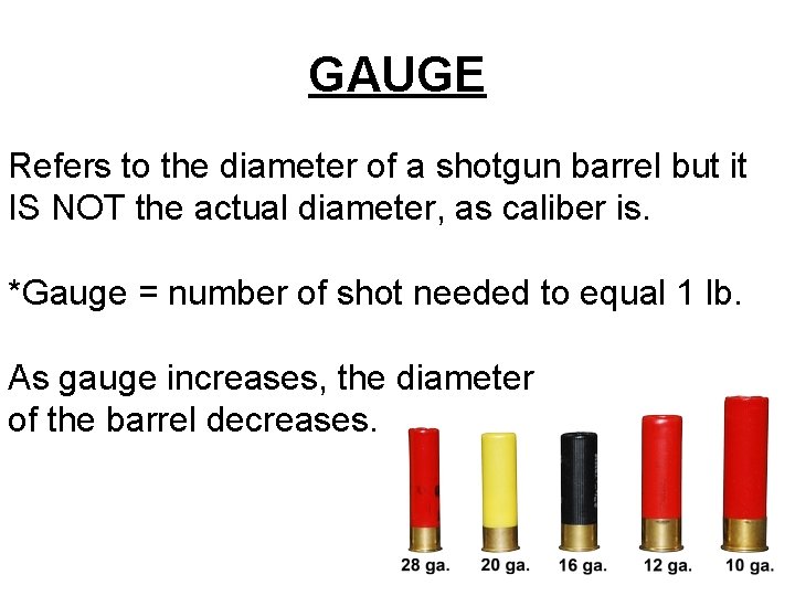 GAUGE Refers to the diameter of a shotgun barrel but it IS NOT the