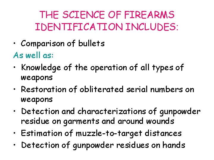 THE SCIENCE OF FIREARMS IDENTIFICATION INCLUDES: • Comparison of bullets As well as: •