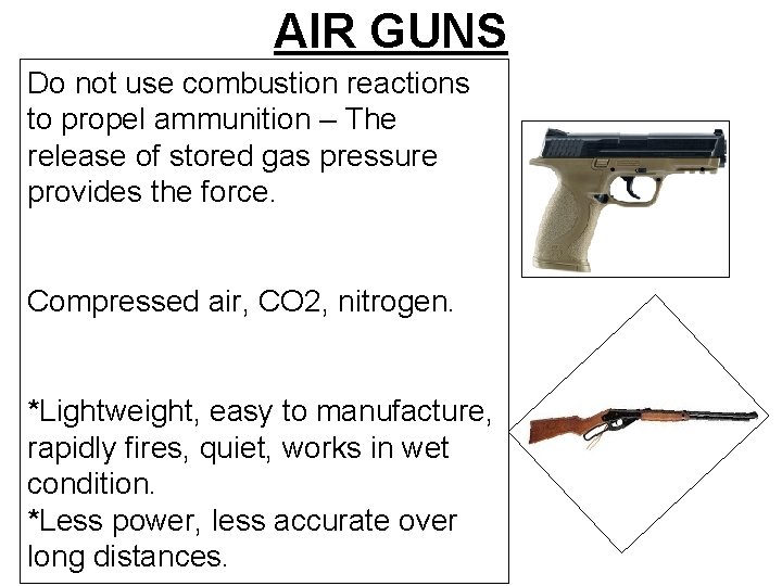 AIR GUNS Do not use combustion reactions to propel ammunition – The release of