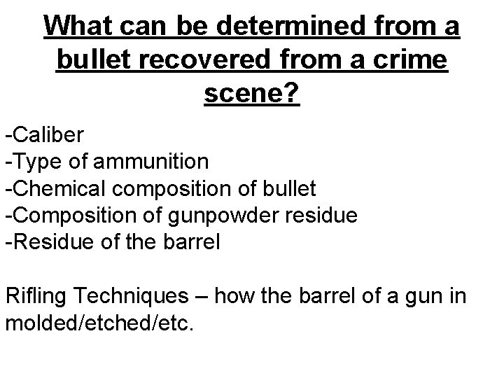 What can be determined from a bullet recovered from a crime scene? -Caliber -Type