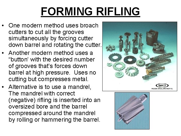 FORMING RIFLING • One modern method uses broach cutters to cut all the grooves