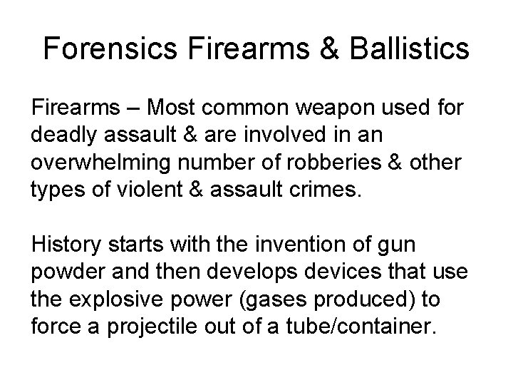 Forensics Firearms & Ballistics Firearms – Most common weapon used for deadly assault &