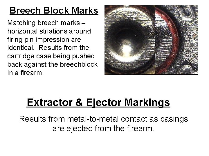 Breech Block Marks Matching breech marks – horizontal striations around firing pin impression are