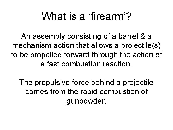 What is a ‘firearm’? An assembly consisting of a barrel & a mechanism action What is a ‘firearm’? An assembly consisting of a barrel & a mechanism action