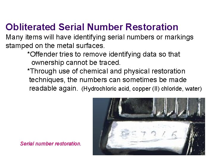 Obliterated Serial Number Restoration Many items will have identifying serial numbers or markings stamped
