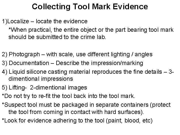 Collecting Tool Mark Evidence 1)Localize – locate the evidence *When practical, the entire object