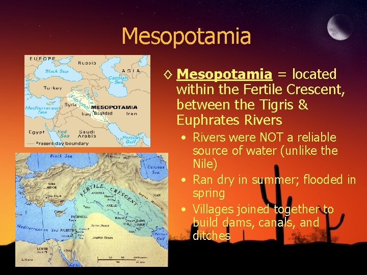 Mesopotamia ◊ Mesopotamia = located within the Fertile Crescent, between the Tigris & Euphrates