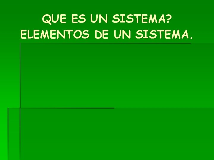 QUE ES UN SISTEMA? ELEMENTOS DE UN SISTEMA. 