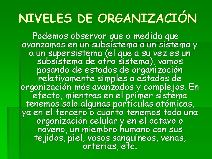 NIVELES DE ORGANIZACIÓN Podemos observar que a medida que avanzamos en un subsistema a