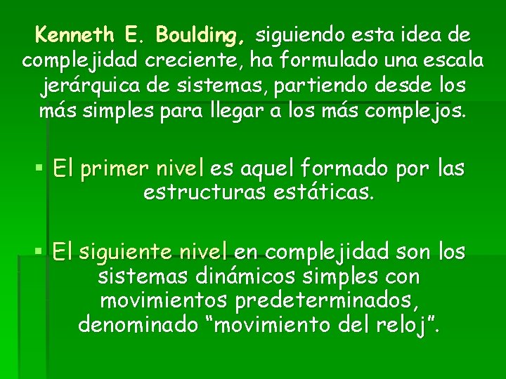 Kenneth E. Boulding, siguiendo esta idea de complejidad creciente, ha formulado una escala jerárquica