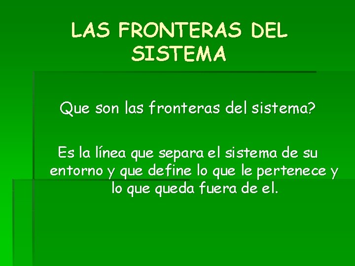 LAS FRONTERAS DEL SISTEMA Que son las fronteras del sistema? Es la línea que