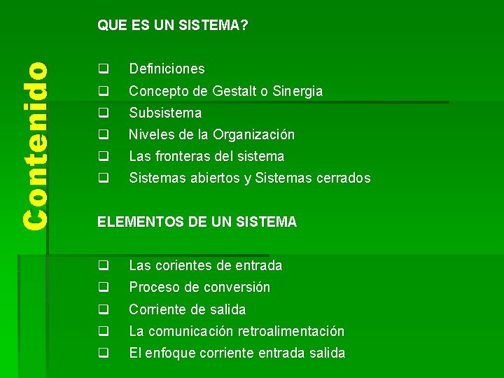 Contenido QUE ES UN SISTEMA? q q Definiciones q q Subsistema q q Las