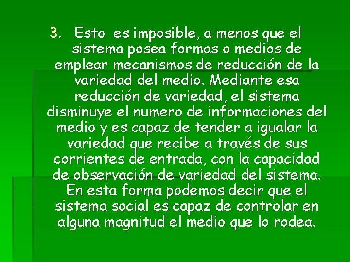 3. Esto es imposible, a menos que el sistema posea formas o medios de