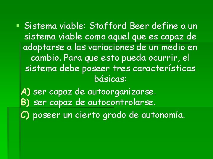 § Sistema viable: Stafford Beer define a un sistema viable como aquel que es