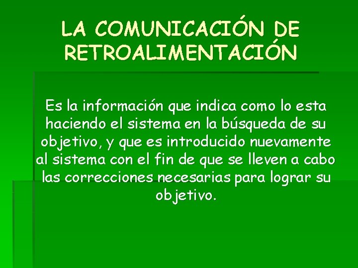 LA COMUNICACIÓN DE RETROALIMENTACIÓN Es la información que indica como lo esta haciendo el