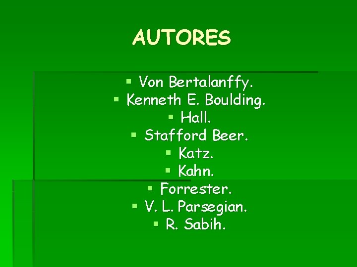 AUTORES § Von Bertalanffy. § Kenneth E. Boulding. § Hall. § Stafford Beer. §