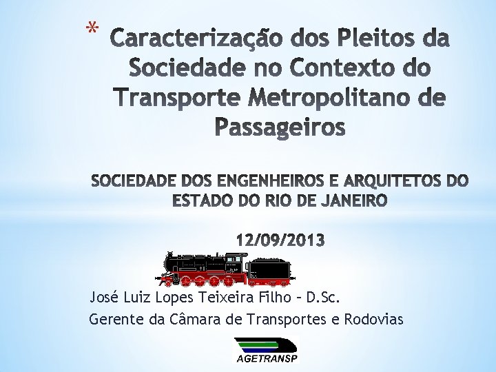 * José Luiz Lopes Teixeira Filho – D. Sc. Gerente da Câmara de Transportes