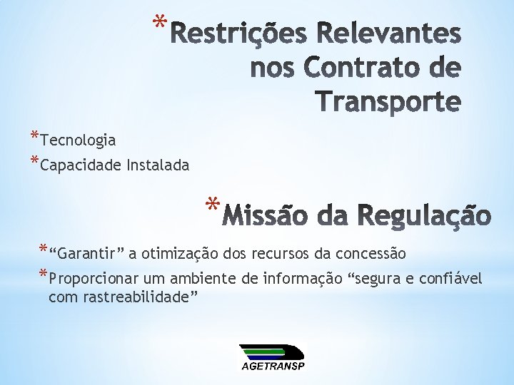 * *Tecnologia *Capacidade Instalada * *“Garantir” a otimização dos recursos da concessão *Proporcionar um