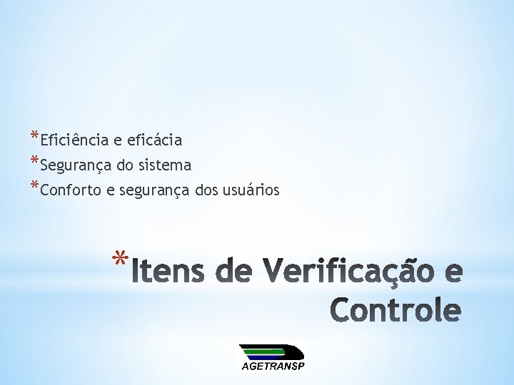 *Eficiência e eficácia *Segurança do sistema *Conforto e segurança dos usuários * 