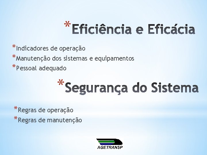 * *Indicadores de operação *Manutenção dos sistemas e equipamentos *Pessoal adequado * *Regras de