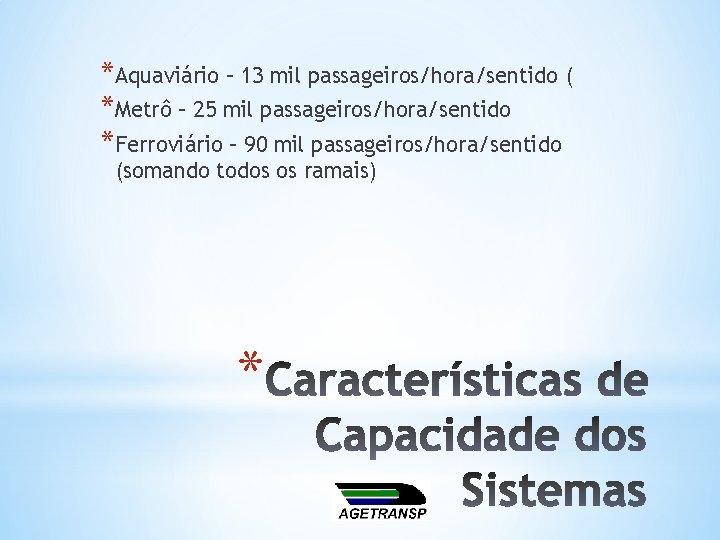 *Aquaviário – 13 mil passageiros/hora/sentido ( *Metrô – 25 mil passageiros/hora/sentido *Ferroviário – 90