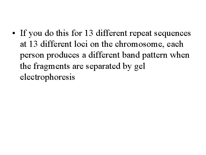  • If you do this for 13 different repeat sequences at 13 different