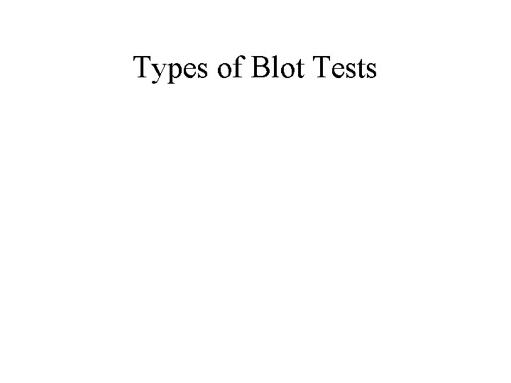 Types of Blot Tests 