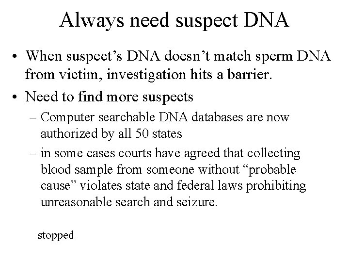 Always need suspect DNA • When suspect’s DNA doesn’t match sperm DNA from victim,