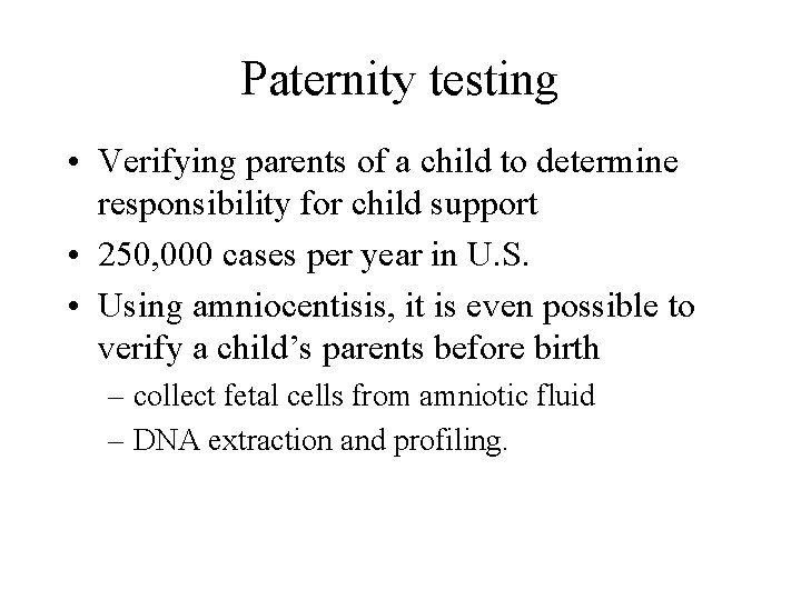 Paternity testing • Verifying parents of a child to determine responsibility for child support