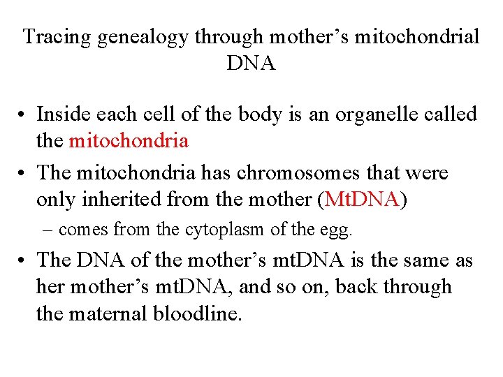 Tracing genealogy through mother’s mitochondrial DNA • Inside each cell of the body is