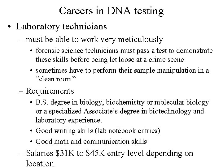 Careers in DNA testing • Laboratory technicians – must be able to work very