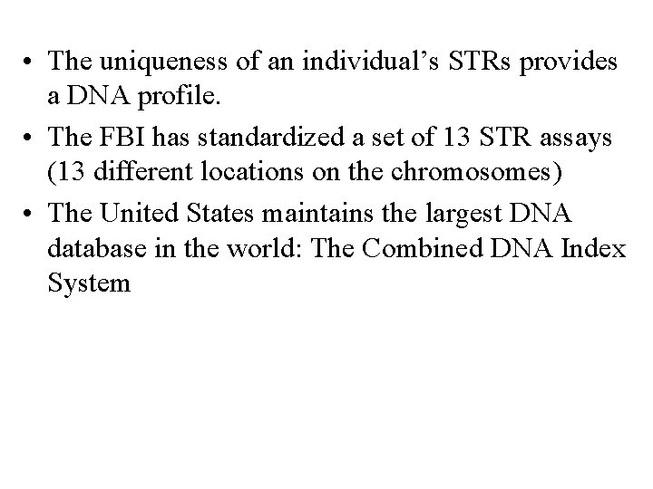  • The uniqueness of an individual’s STRs provides a DNA profile. • The