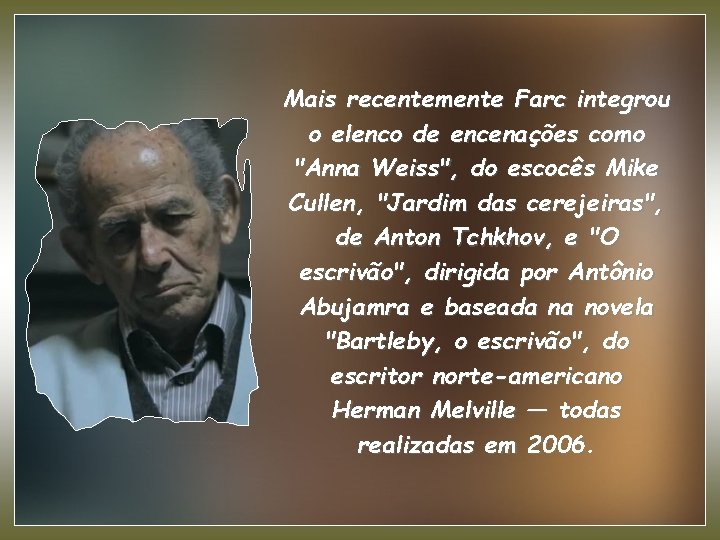 Mais recentemente Farc integrou o elenco de encenações como "Anna Weiss", do escocês Mike