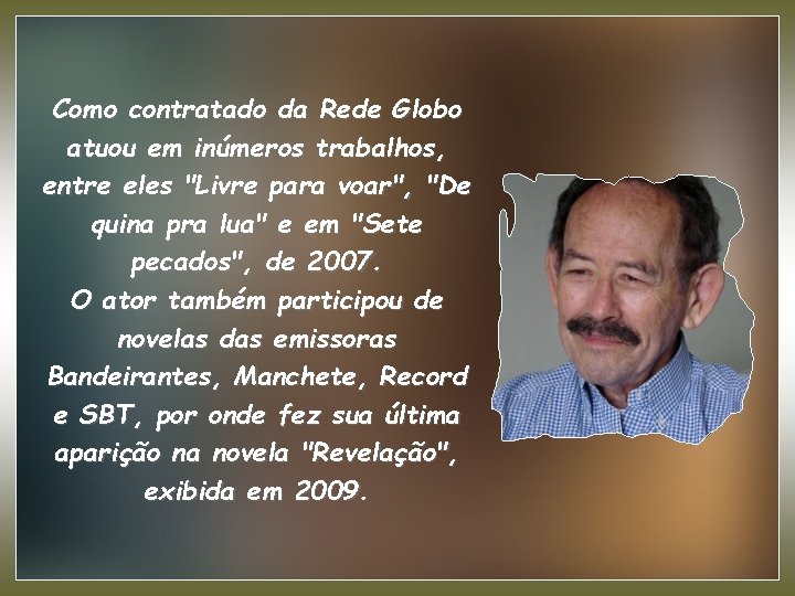 Como contratado da Rede Globo atuou em inúmeros trabalhos, entre eles "Livre para voar",