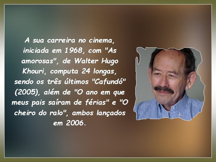 A sua carreira no cinema, iniciada em 1968, com "As amorosas", de Walter Hugo
