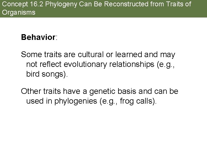 Concept 16. 2 Phylogeny Can Be Reconstructed from Traits of Organisms Behavior: Some traits