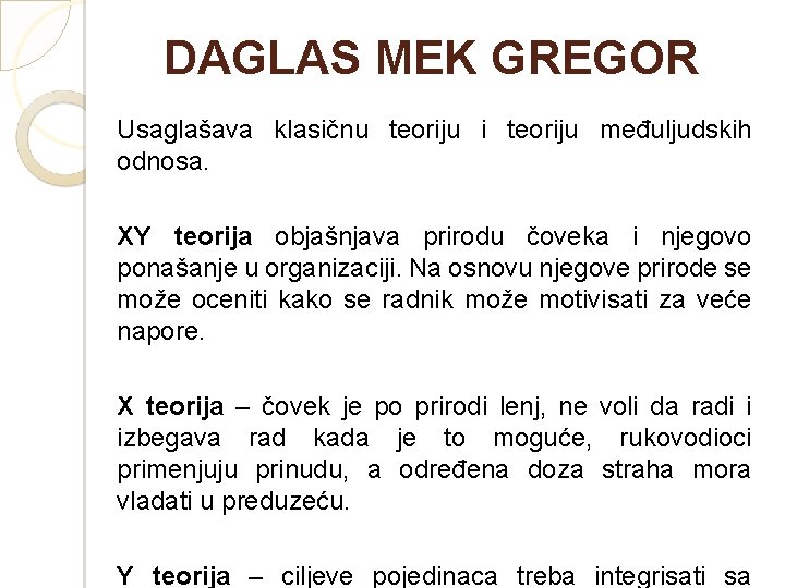 DAGLAS MEK GREGOR Usaglašava klasičnu teoriju i teoriju međuljudskih odnosa. XY teorija objašnjava prirodu