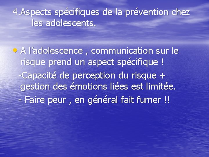 4. Aspects spécifiques de la prévention chez les adolescents. • A l’adolescence , communication