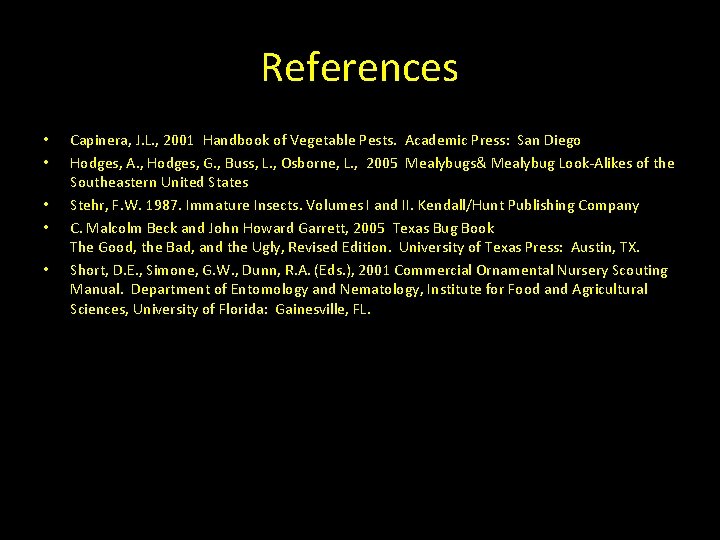 References • • • Capinera, J. L. , 2001 Handbook of Vegetable Pests. Academic References • • • Capinera, J. L. , 2001 Handbook of Vegetable Pests. Academic